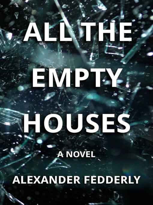 Title details for All the Empty Houses by Alexander Fedderly - Available